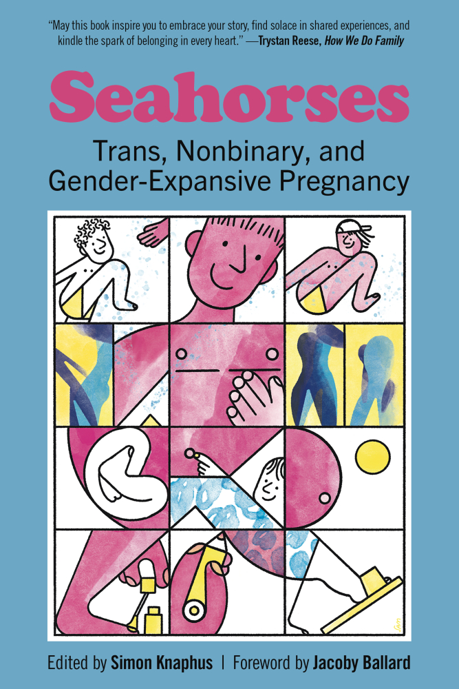 Seahorses: Trans, Nonbinary and Gender-Expansive Pregnancy, edited by Simon Knaphus