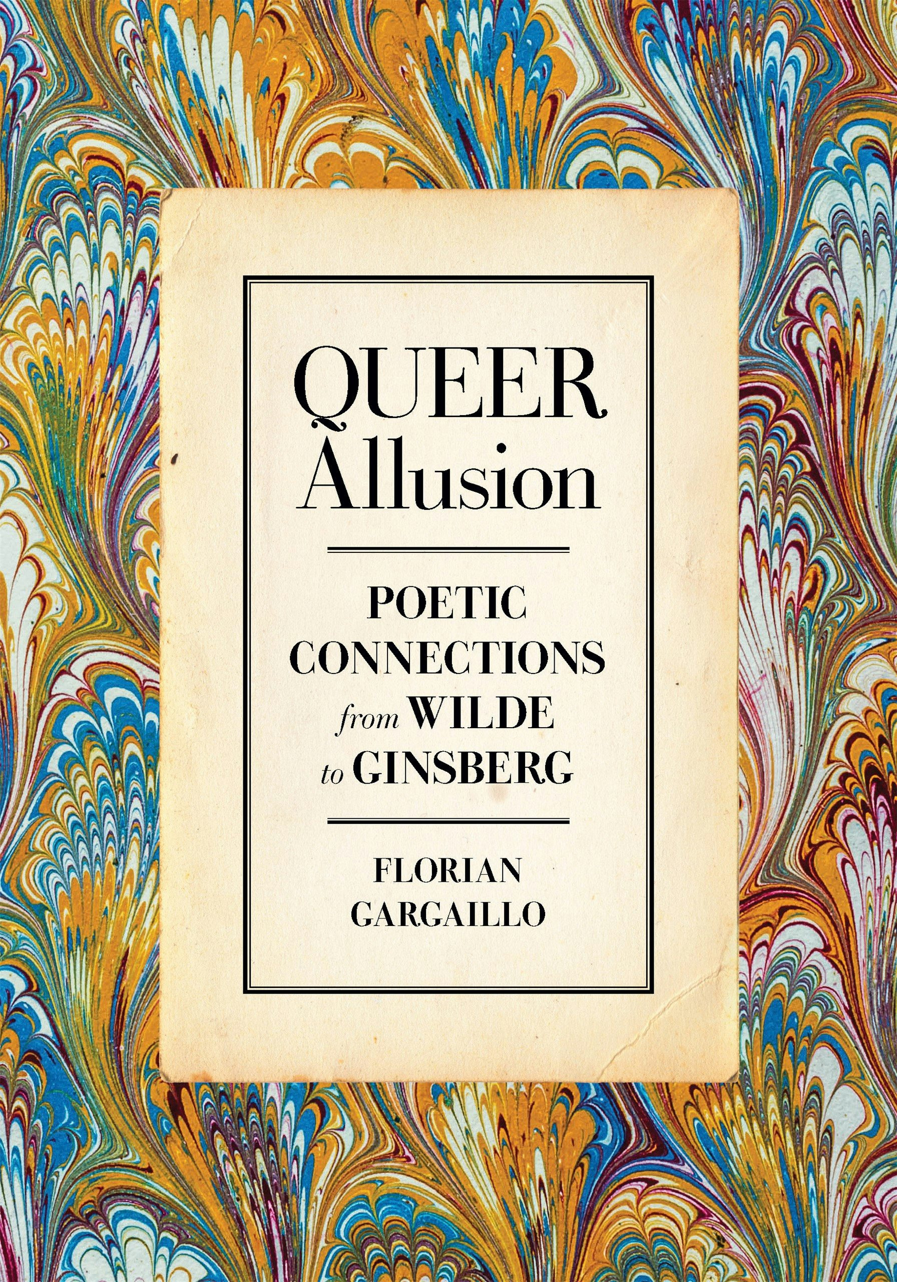 Queer Allusion: Poetic Connections from Wilde to Ginsberg, by Florian Gargaillo