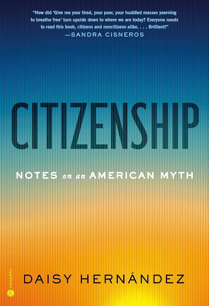 Citizenship: Notes on an American Myth, by Daisy Hernández