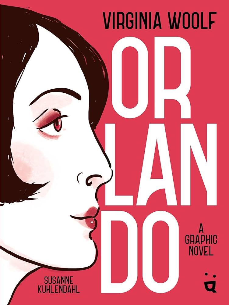 Orlando: A Graphic Novel Adaptation of Virginia Woolf’s Queer Classic, by Susanne Kuhlendahl and Virginia Woolf