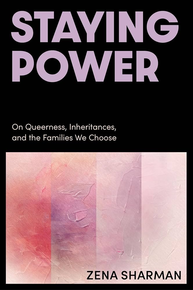 Staying Power: On Queerness, Inheritances, and the Families We Choose, by Zena Sharman