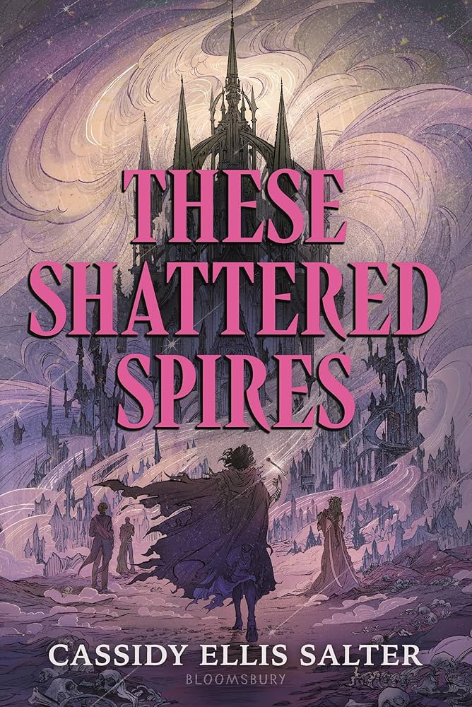 These Shattered Spires, by Cassidy Ellis Salter