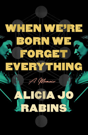 When We’re Born We Forget Everything, Alicia Jo Rabins