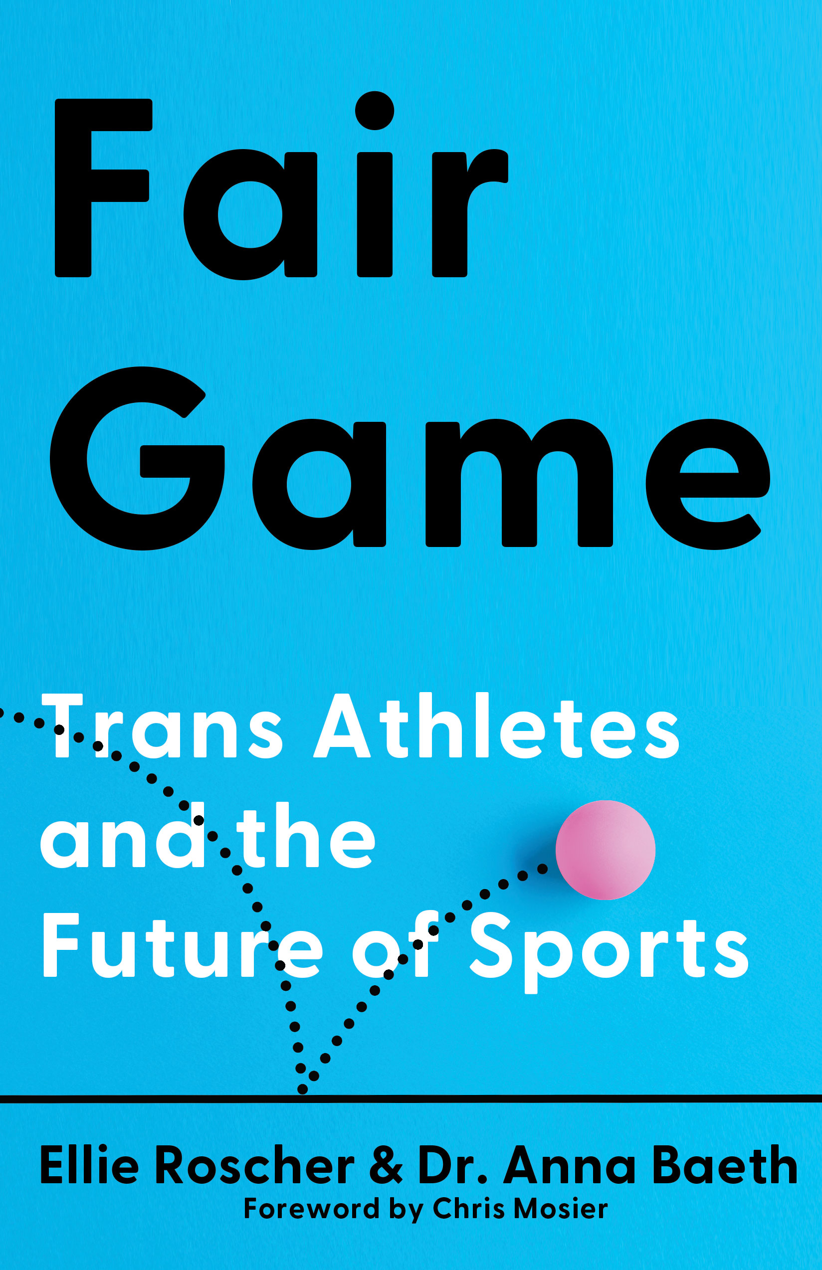 Fair Game: Trans Athletes and the Future of Sports by Ellie Roscher and Dr. Anna Baeth