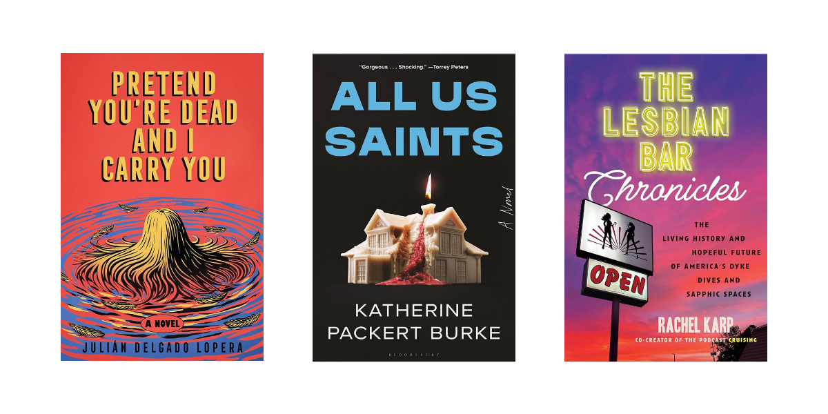 Pretend You're Dead and I Carry You, All Us Saints, and The Lesbian Bar Chronicles