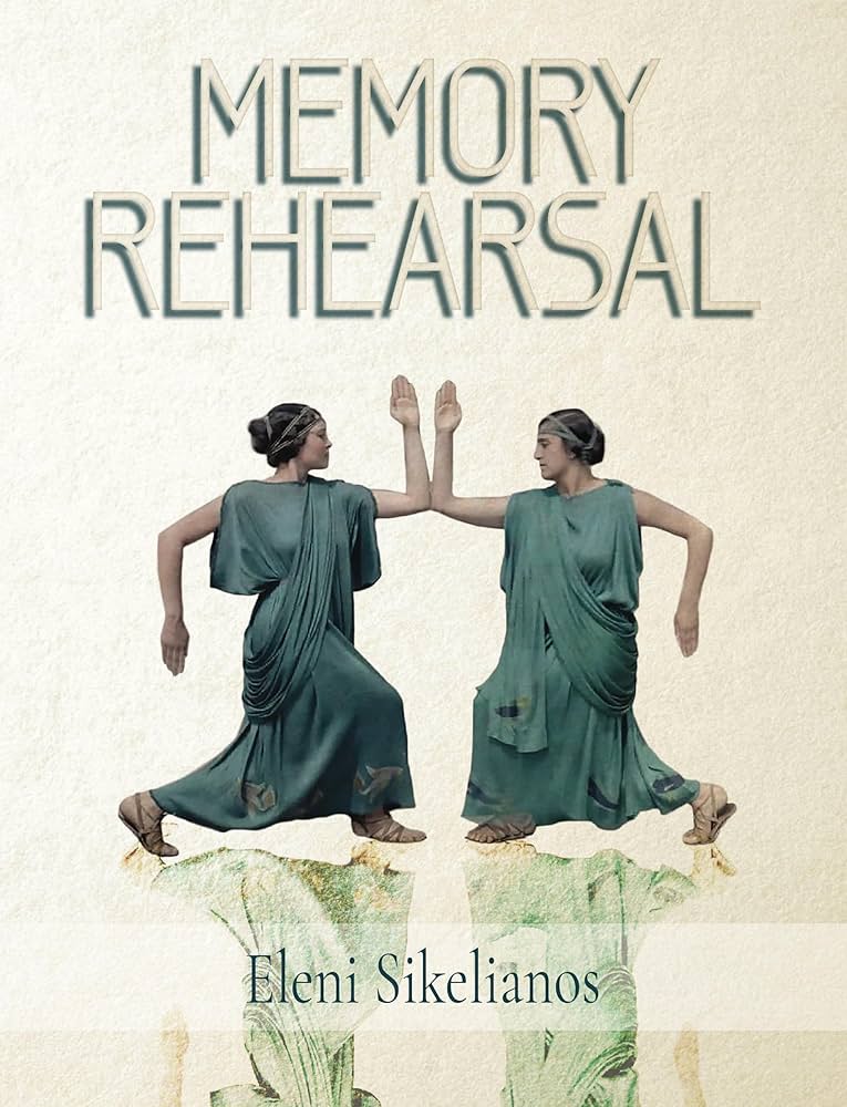 Memory Rehearsal by Eleni Sikelianos