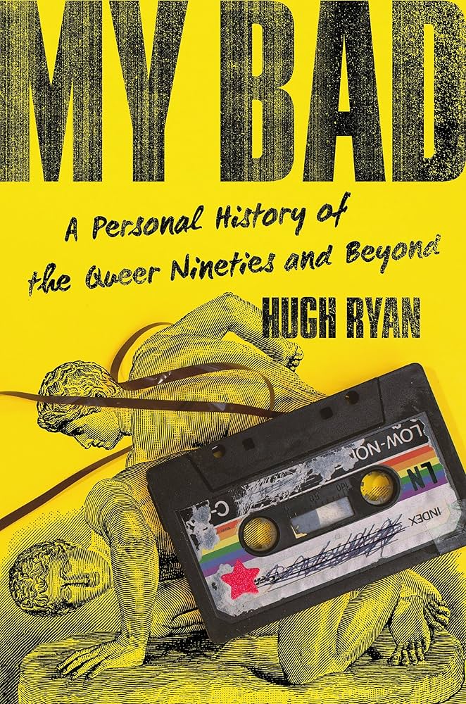 My Bad: A Personal History of the Queer Nineties and Beyond