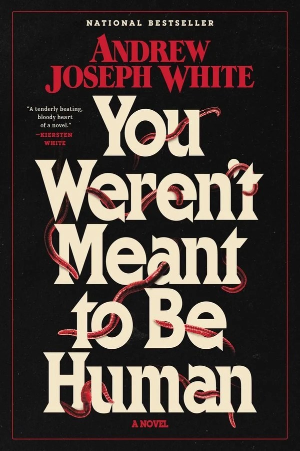 You Weren't Meant To Be Human by Andrew Joseph White