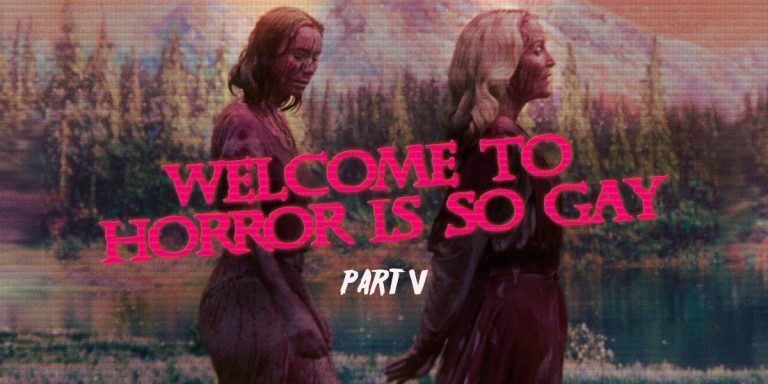 WELCOME TO HORROR IS SO GAY: PART V