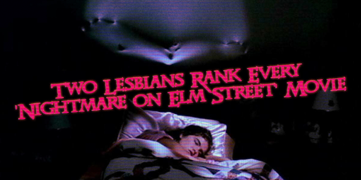 Two Lesbians Rank Every ‘Nightmare on Elm Street’ Movie