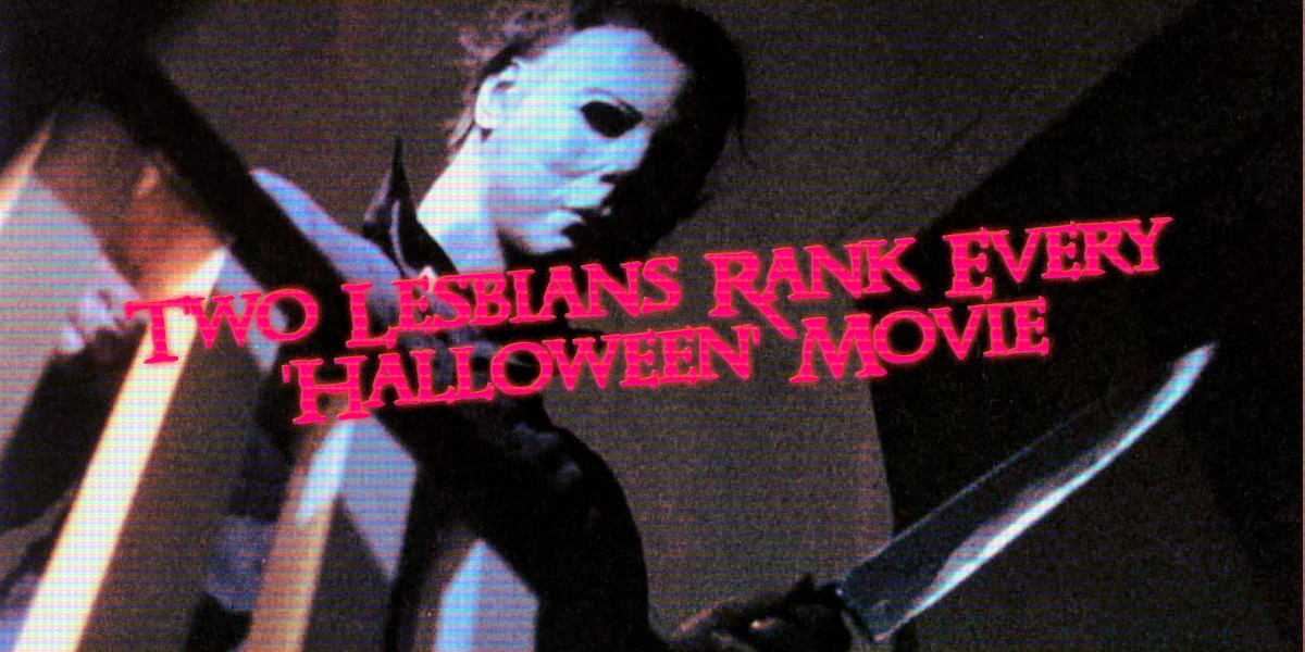 Two Lesbians Rank Every ‘Halloween’ Movie